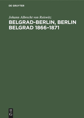 Belgrad-Berlin, Berlin Belgrad 1866–1871 book cover by Johann Albrecht von Reiswitz