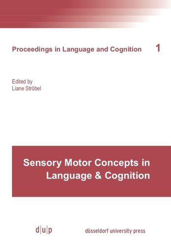 Sensory Motor Concepts in Language and Cognition (Proceedings in Language and Cognition) book cover by 