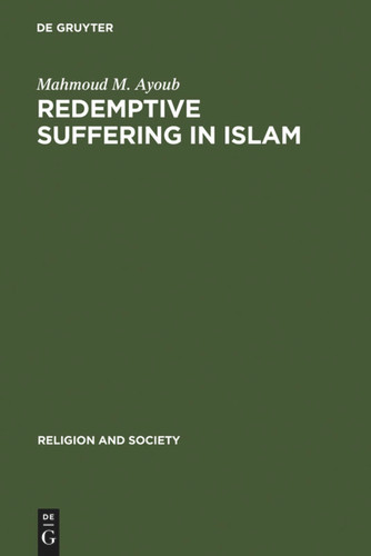 Redemptive Suffering in Islam: A Study of the Devotional Aspects of Ashura in Twelver Shi'ism book cover by Mahmoud M. Ayoub