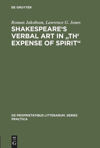 Shakespeare's Verbal Art in "Th' Expense of Spirit" (De Proprietatibus Litterarum. Series Practica #35) book cover by Roman Jakobson, Lawrence G. Jones