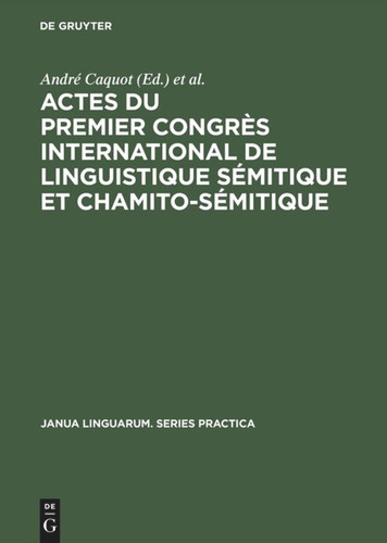 Actes du premier congrès international de linguistique sémitique et chamito-sémitique: Paris, 16–19 juillet 1969 (Janua Linguarum. Series Practica #159) [9789027926708]