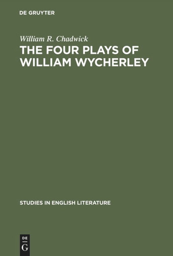 The four plays of William Wycherley: A study in the development of a dramatist (Studies in English Literature #83) [9789027930811]