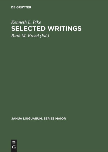 Selected Writings: To Commemorate the 60th Birthday of Kenneth Lee Pike (Janua Linguarum. Series Maior #55) book cover by Kenneth L. Pike