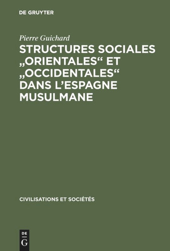 Structures sociales "orientales" et "occidentales" dans l'Espagne musulmane book cover by Pierre Guichard