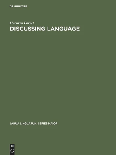Discussing Language: Dialogues with Wallace L. Chafe, Noam Chomsky, Algirdas J. Greimas, M. A. K. Halliday, Peter Hartmann, George Lakoff, Sydney M. Lamb, André Martinet, James McCawley, Sebastian K. Saumjan, Jacques Bouveresse [9789027927057]
