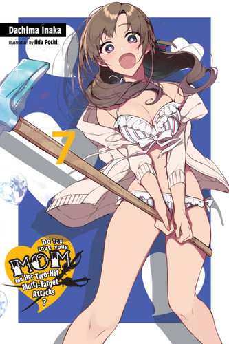 Do You Love Your Mom and Her Two-Hit Multi-Target Attacks?, Vol. 7 (light novel) (Do You Love Your Mom and Her Two-Hit Multi-Target Attacks? (light novel) #7) book cover by Dachima Inaka