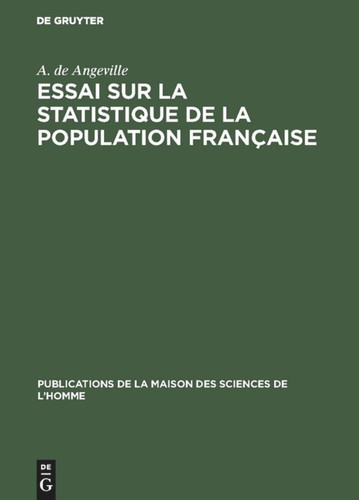 Essai sur la statistique de la population française: Considérée sous quelques uns de ses rapports physiques et moraux (Bourg 1836) (Publications de la Maison des Sciences de l’Homme #6) [9789027962881]