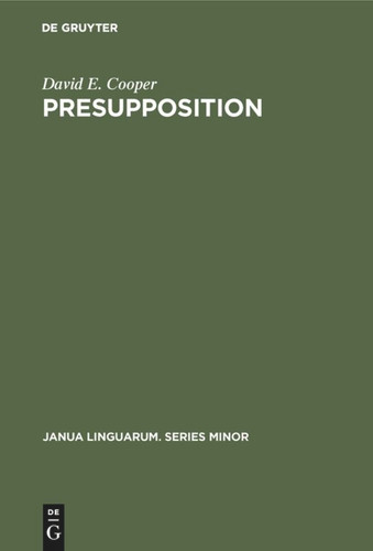 Presupposition (Janua Linguarum. Series Minor #203) book cover by David E. Cooper