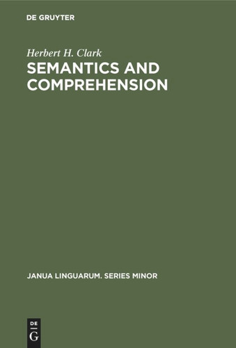 Semantics and Comprehension (Janua Linguarum. Series Minor #187) book cover by Herbert H. Clark