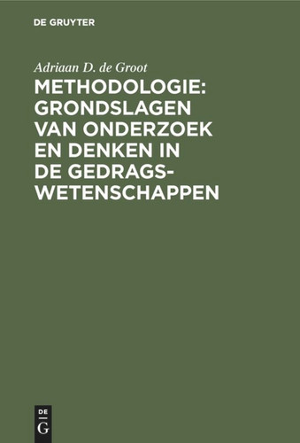 Methodologie: Grondslagen van onderzoek en denken in de gedragswetenschappen book cover by Adriaan D. De Groot