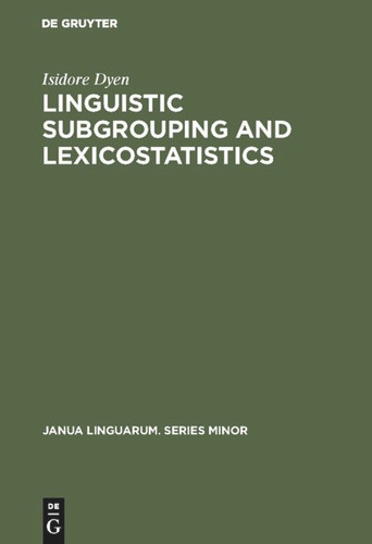Linguistic Subgrouping and Lexicostatistics (Janua Linguarum. Series Minor #175) [9789027930545]
