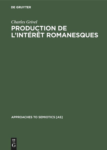 Production de l’intérêt romanesques: Un état du texte (1870–1880), un essai de constitution de sa théorie [9789027924131]