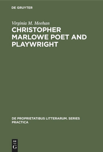 Christopher Marlowe Poet and Playwright: Studies in Poetical Method (De Proprietatibus Litterarum. Series Practica #81) book cover by Virginia M. Meehan