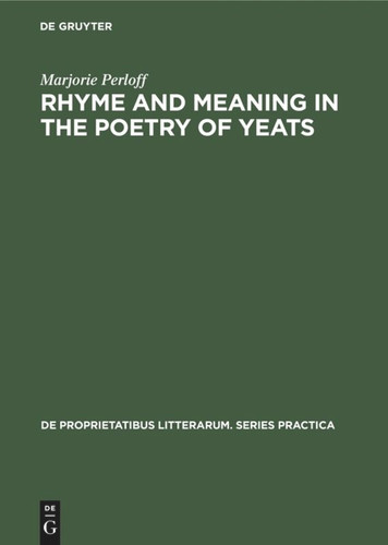 Rhyme and Meaning in the Poetry of Yeats (De Proprietatibus Litterarum. Series Practica #5) [9789027905109]