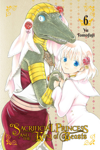 Sacrificial Princess and the King of Beasts, Vol. 6 (Sacrificial Princess and the King of Beasts #6) book cover by Yu Tomofuji