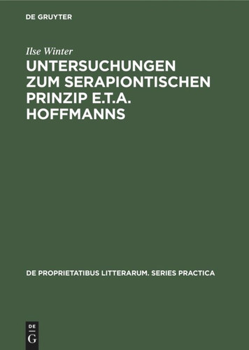 Untersuchungen zum serapiontischen Prinzip E.T.A. Hoffmanns (De Proprietatibus Litterarum. Series Practica #111) [9789027934345]