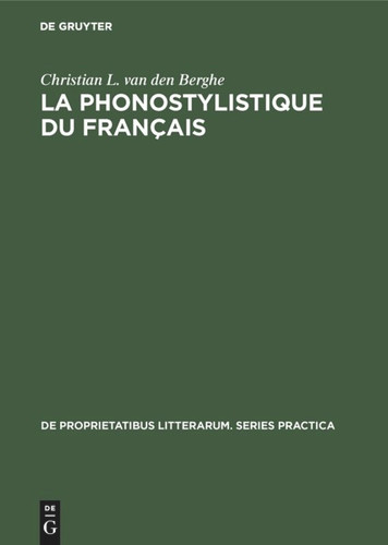 La phonostylistique du français (De Proprietatibus Litterarum. Series Practica #68) [9789027933034]