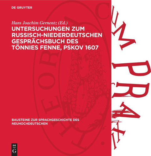 Untersuchungen zum Russisch-niederdeutschen Gesprächsbuch des Tönnies Fenne, Pskov 1607: Ein Beitrag zur deutschen Sprachgeschichte [9783112719688]