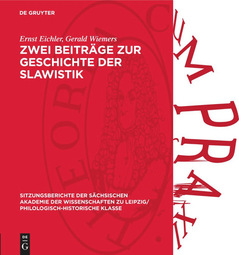 Zwei Beiträge zur Geschichte der Slawistik (Sitzungsberichte der Sächsischen Akademie der Wissenschaften zu Leipzig/ Philologisch-Historische Klasse #128,2) [9783112712924]