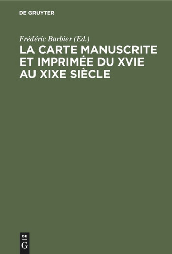 La carte manuscrite et imprimée du XVIe au XIXe siècle [9783598104787]
