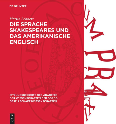 Die Sprache Skakespeares und das amerikanische Englisch (Sitzungsberichte der Akademie der Wissenschaften der DDR/ G. Gesellschaftswissenschaften #1976,7) [9783112737347]