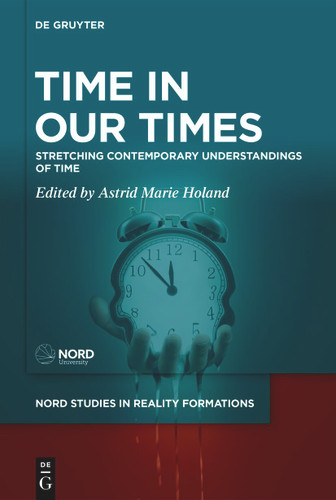 Time in Our Times: Stretching Contemporary Understandings of Time [9783111428420]