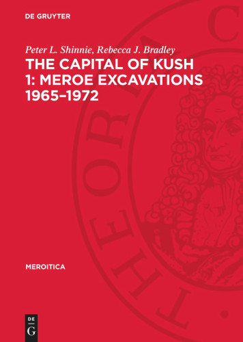 The Capital of Kush 1: Meroe Excavations 1965–1972: Folders (Meroitica #4) book cover by Peter L. Shinnie, Rebecca J. Bradley