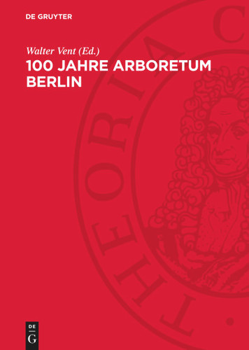 100 Jahre Arboretum Berlin: Jubiläumsschrift zusammengestellt anläßlich des 100jährigen Bestehens des Arboretums des Museums für Naturkunde der Humboldt-Universität zu Berlin book cover by 