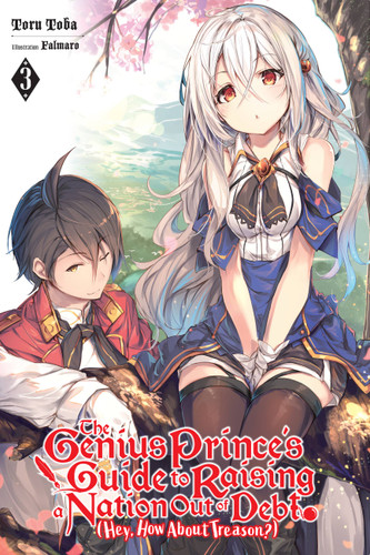 The Genius Prince's Guide to Raising a Nation Out of Debt (Hey, How About Treason?), Vol. 3 (light novel) (The Genius Prince's Guide to Raising a Nation Out of Debt (Hey, How About Treason?) (light novel) #3) book cover by Toru Toba