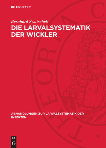 Die Larvalsystematik der Wickler: (Tortricidae und Carposinidae) (Abhandlungen zur Larvalsystematik der Insekten #3) book cover by Bernhard Swatschek