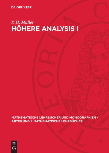 Höhere Analysis I: Logik. Mengen. Zahlen. Funktionen. Topologie. Metrische Räume (Mathematische Lehrbücher und Monographien / Abteilung 1. Mathematische Lehrbücher) [9783112779842]