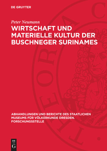 Wirtschaft und materielle Kultur der Buschneger Surinames: Ein Beitrag zur Erforschung afroamerikanischer Probleme (Abhandlungen und Berichte des Staatlichen Museums für Völkerkunde Dresden. Forschungsstelle) book cover by Peter Neumann