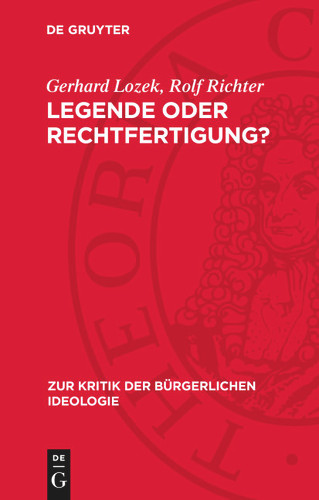 Legende oder Rechtfertigung?: Zur Kritik der Faschismustheorien in der bürgerlichen Geschichtsschreibung (Zur Kritik der bürgerlichen Ideologie) book cover by Gerhard Lozek, Rolf Richter