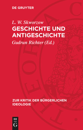 Geschichte und Antigeschichte: Zur Kritik der Methodologie der bürgerlichen Geschichtsphilosophie (Zur Kritik der bürgerlichen Ideologie) book cover by L. W. Skworzow