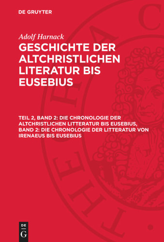 Die Chronologie der altchristlichen Litteratur bis Eusebius, Band 2: Die Chronologie der Litteratur von Irenaeus bis Eusebius book cover by Adolf Harnack