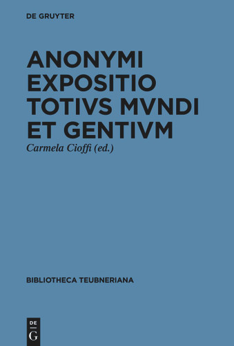 ›Expositio totius mundi et gentium‹ cum redactione altera quae ›Totius mundi descriptio‹ inscribitur [9783111636252]