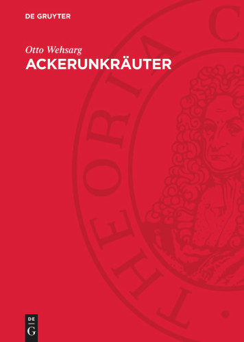 Ackerunkräuter: Biologie, allgemeine Bekämpfung und Einzelbekämpfung book cover by Otto Wehsarg