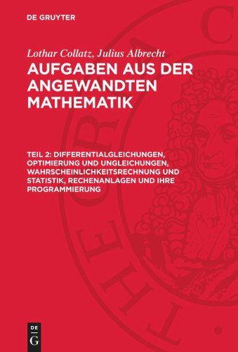 Differentialgleichungen, Optimierung und Ungleichungen, Wahrscheinlichkeitsrechnung und Statistik, Rechenanlagen und ihre Programmierung book cover by Lothar Collatz, Julius Albrecht