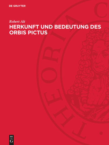 Herkunft und Bedeutung des Orbis Pictus: Ein Beitrag zur Geschichte des Lehrbuchs [9783112749142]
