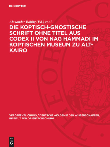 Die koptisch-Gnostische Schrift ohne Titel aus Codex II von Nag Hammadi im Koptischen Museum zu Alt-Kairo (Veröffentlichung / Deutsche Akademie der Wissenschaften, Institut für Orientforschung) book cover by 