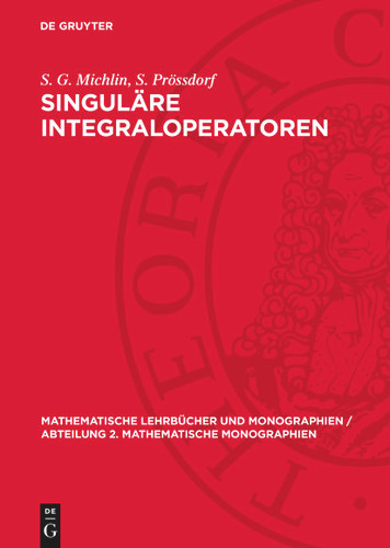 Singuläre Integraloperatoren (Mathematische Lehrbücher und Monographien / Abteilung 2. Mathematische Monographien) [9783112705704]