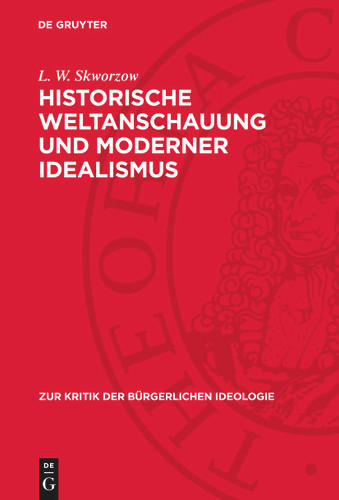 Historische Weltanschauung und moderner Idealismus (Zur Kritik der bürgerlichen Ideologie) book cover by L. W. Skworzow
