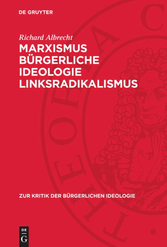Marxismus bürgerliche Ideologie Linksradikalismus (Zur Kritik der bürgerlichen Ideologie) [9783112739921]