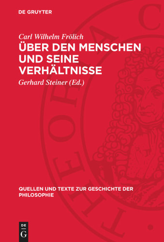 Über den Menschen und seine Verhältnisse (Quellen und Texte zur Geschichte der Philosophie) [9783112747728]