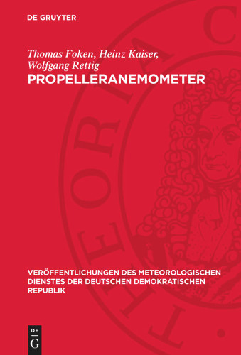 Propelleranemometer: Überblick und spezielle Entwicklungen am Meteorologischen Hauptobservatorium Potsdam des Meteorologischen Dienstes der DDR (Veröffentlichungen des Meteorologischen Dienstes der Deutschen Demokratischen Republik) book cover by Thomas Foken, Heinz Kaiser, Wolfgang Rettig