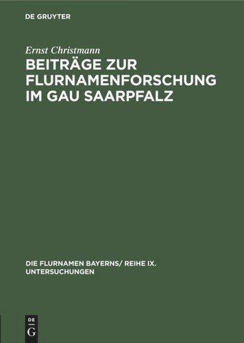 Beiträge zur Flurnamenforschung im Gau Saarpfalz (Die Flurnamen Bayerns/ Reihe IX. Untersuchungen #H. 1) [9783486771527]