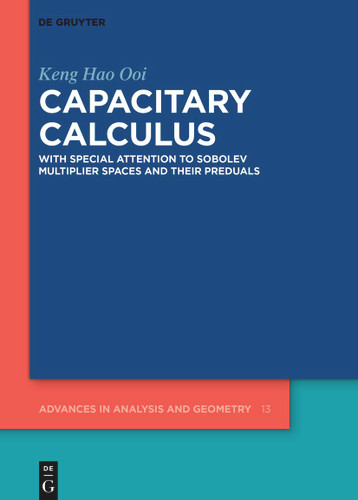 Capacitary Calculus: With Special Attention to Sobolev Multiplier Spaces and Their Preduals [9783112242322]