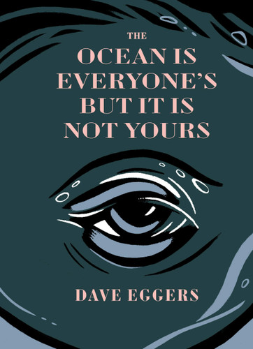 The Ocean is Everyone's But It Is Not Yours book cover by Dave Eggers