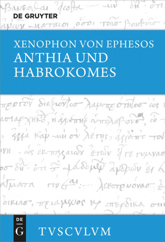 Anthia und Habrokomes: Griechisch - deutsch (Sammlung Tusculum) [9783112256701]
