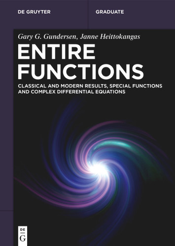 Entire Functions: Classical and Modern Results, Special Functions and Complex Differential Equations (De Gruyter Textbook) book cover by Gary G. Gundersen, Janne Heittokangas